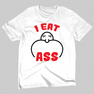 I Eat Ass - tshirt white